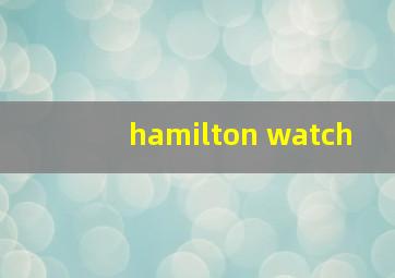 hamilton watch